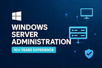 be your expert windows server administrator and consultant