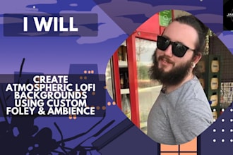 craft atmospheric lofi backgrounds using custom foley and ambience