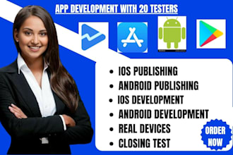 develop and publish android IOS mobile app with 20 testers