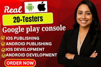 develop and publish andriod IOS mobile app with 20 testers