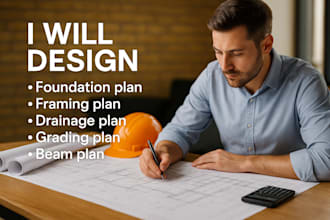 design foundation, framing, drainage plan, grading plan, beam, for city permit
