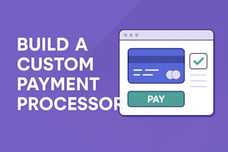 build a custom payment processor for your website or app