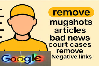 remove mugshots bad news court cases article delete negative links from google