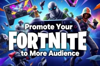 promote your fortnite game, game app, game channel, to more audience