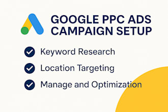 set up  manage and optimize your google ads PPC campaigns