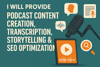 provide podcast content creation, transcription, storytelling, SEO optimization