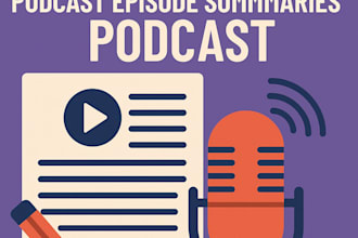 podcast script writing, podcast show notes, podcast episode summaries, podcast
