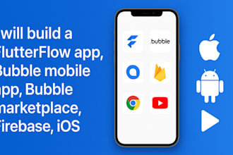 build a flutterflow app, bubble mobile app, bubble marketplace, firebase, ios