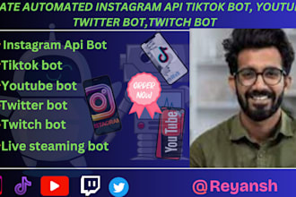 develop youtube bot, livestreaming bot, tiktok bot instagram api bot twitter bot