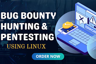 do bug bounty hunting, penetration testing and error fixing using linux