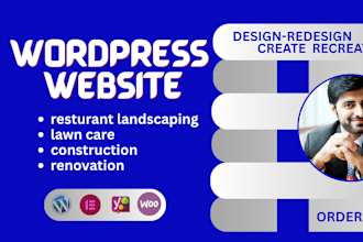 design wordpress website for restaurant, landscaping, lawn care, construction, r