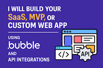build your saas, mvp, or custom web app using bubble io and API integrations