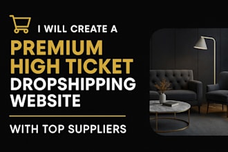 create a premium high ticket dropshipping website with top suppliers
