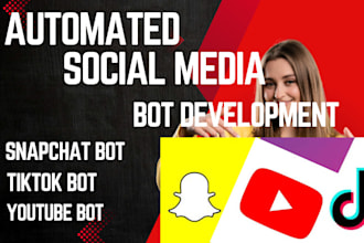 develop tiktok bot, instagram API bot, youtube bot, snapchat bot