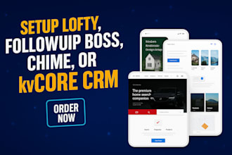 setup a lofty CRM, followup boss, chime website, kvcore CRM