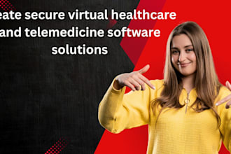 create secure virtual healthcare and telemedicine software solutions