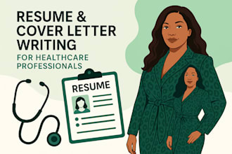 write a healthcare, nurse, medical resume, and cover letter