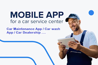 develop car dealership app, car maintenance app, carwash app