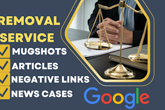 remove mugshots,articles,news,cases delete negative links from google results