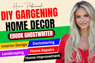 be your diy ebook writer, gardening ebook ghostwriter, home décor book writer