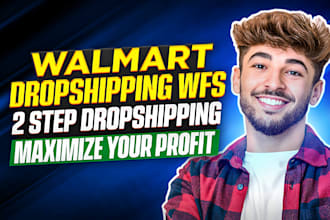 manage walmart dropshipping, wfs and 2 step dropshipping