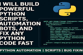 build powerful python scripts, automation bots, and fix any python code fast