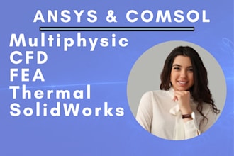 run comsol or ansys simulations for fea, cfd, and multiphysics