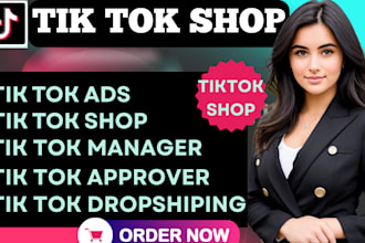 be your social media manager, setup and manage tik tok shop, run tik tok ads