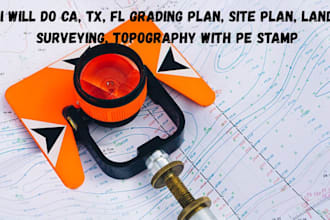 do ca, tx, fl grading plan, site plan, land surveying, topography with pe stamp