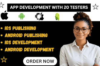 develop and publish android IOS mobile app with 20 testers