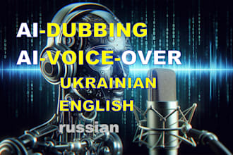 create ai dubbing, ai voice over in ukrainian, english, russian
