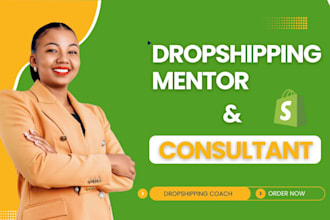 be your shopify dropshipping mentor, shopify consultant, dropshipping coach