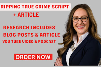 research and write your gripping  true crime script