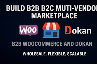 develop a b2b and b2c multivendor marketplace using woocommerce b2b and dokan