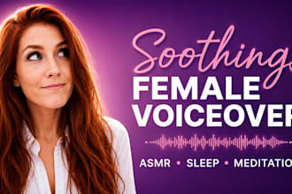 record a soothing female voiceover for sleep, asmr, meditation, and relaxation