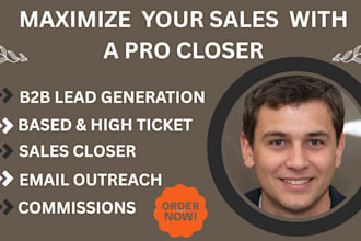 be your b2b sales closer, high ticket closer, and  sales closer