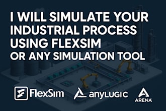 simulate your industrial process using flexsim or any other simulation tool