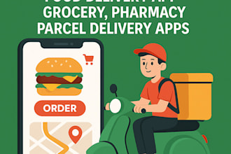 develop on demand food delivery app, grocery, pharmacy, parcel delivery apps