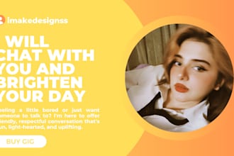 chat with you and brighten your day