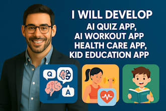 develop ai quiz app, ai workout app, health care vacation app, kid education app