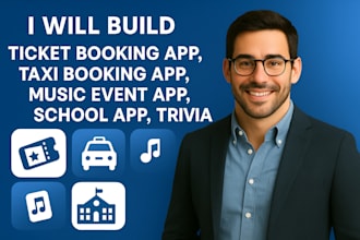 build ticket booking app, taxi booking app,  music event app, school app, trivia