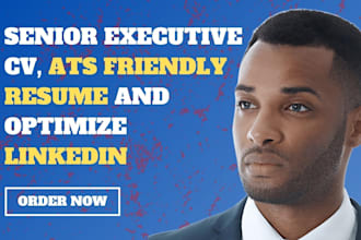 write senior executive CV, ats friendly resume and optimize linkedin