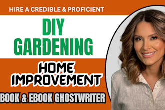 be your book writer, DIY gardening writer,  decor, home improvement ghostwriter