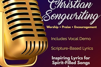 write heartfelt gospel and inspirational song lyrics for you