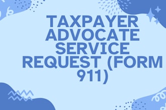 help you complete irs form 911 to request taxpayer advocate assistance