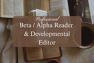 be your fantasy beta reader, alpha reader, developmental edit, beta reader