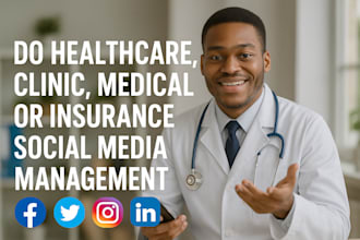 do healthcare, clinic, medical or insurance social media management, leads gen