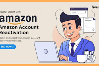do  reactivate your amazon account and fix section 3 quickly