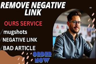 remove negative google links, mugshots, and court records permanently