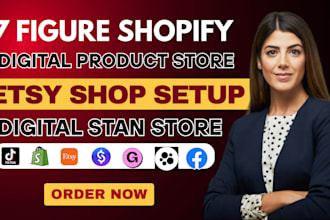 setup 7 figure shopify digital product store, etsy shop,stan store digital store